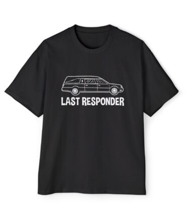 Funny Oversized Tee for Last Responders, Casual T-Shirt for Emergency Workers, Gift for Firefighters, EMS Humor Shirt, Memorial Day Apparel