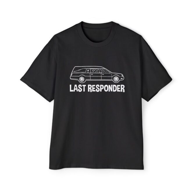Funny Oversized Tee for Last Responders, Casual T-Shirt for Emergency Workers, Gift for Firefighters, EMS Humor Shirt, Memorial Day Apparel